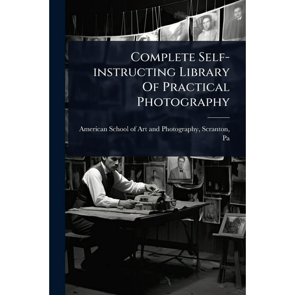 Complete Self-instructing Library Of Practical Photography, (Paperback)