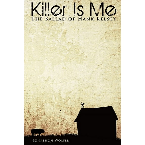 Killer Is Me: The Ballad of Hank Kelsey, (Paperback)