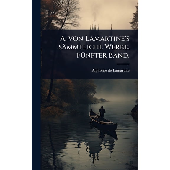 A. von Lamartine's sÃ¤mmtliche Werke, FÃ1/4nfter Band., (Hardcover)