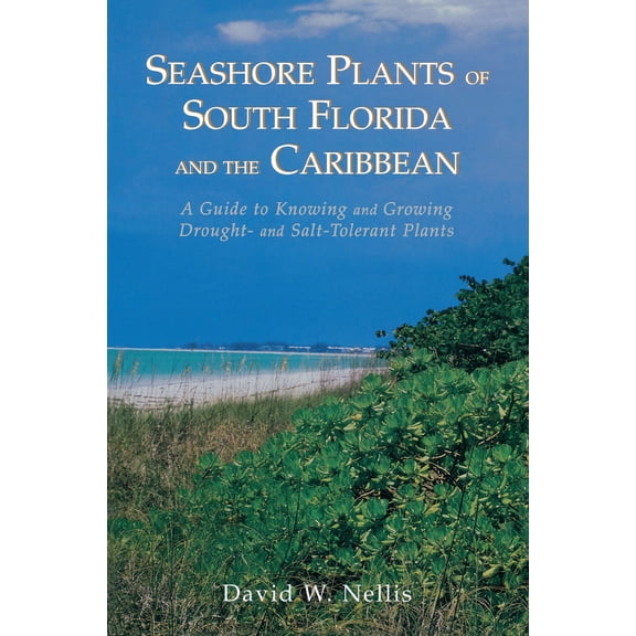 Pre-Owned Seashore Plants of South Florida and the Caribbean: A Guide to Knowing and Growing Drought- And Salt-Tolerant Plants (Paperback) 1561640565 9781561640560