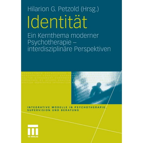 Integrative Modelle in Psychotherapie, S IdentitÃ¤t: Ein Kernthema Moderner Psychotherapie, (Paperback)