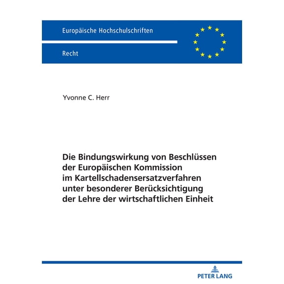 Europaeische Hochschulschriften Recht Die Bindungswirkung von Beschluessen der Europaeischen Kommission im Kartellschadensersatzverfahren unter besonderer Ber, Book 6756, (Paperback)