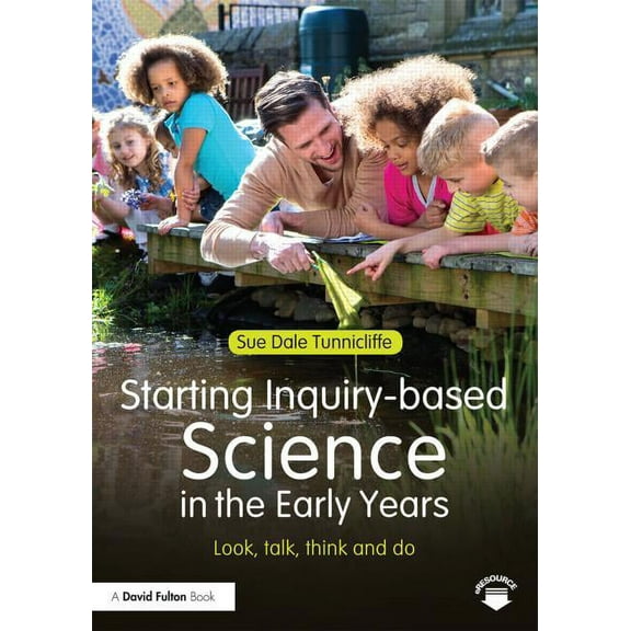 Starting Inquiry-Based Science in the Early Years: Look, Talk, Think and Do, (Paperback)