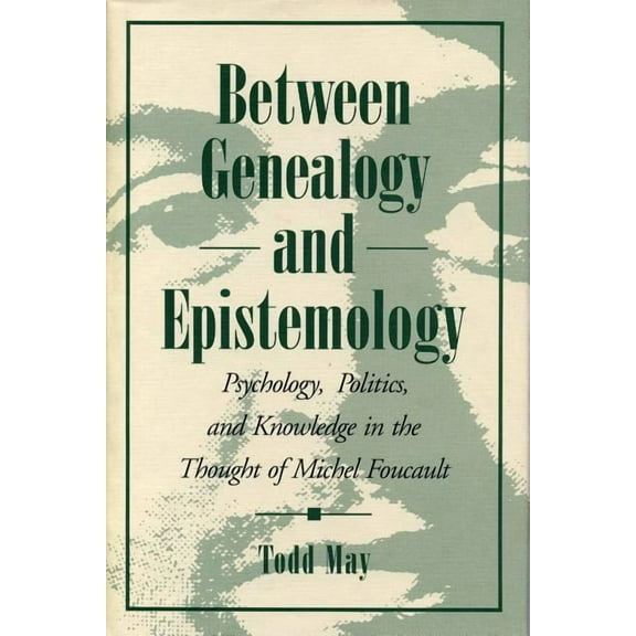 Between Genealogy and Epistemology: Psychology, Politics, and Knowledge in the Thought of Michel Foucault, (Paperback)