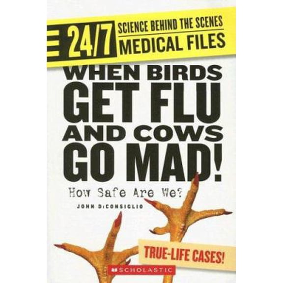 Pre-Owned When Birds Get Flu and Cows Go Mad!: How Safe Are We? (24/7: Science Behind the Scenes: Medical Files) (Paperback) 0531175286 9780531175286