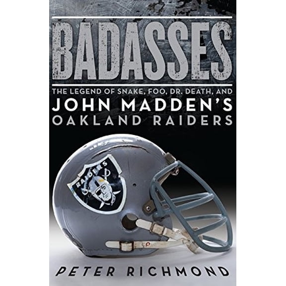 Pre-Owned Badasses: The Legend of Snake, Foo, Dr. Death, and John Madden's Oakland Raiders Paperback