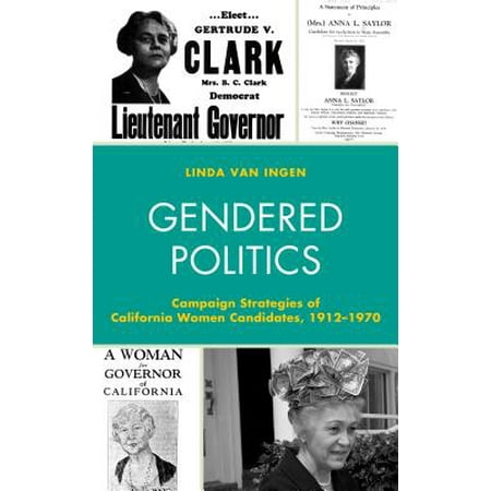 Gendered Politics : Campaign Strategies of California Women Candidates, 1912