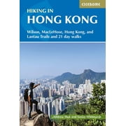 Hiking in Hong Kong : Wilson, Maclehose, Hong Kong, and Lantau Trails and 21 day walks (Paperback)