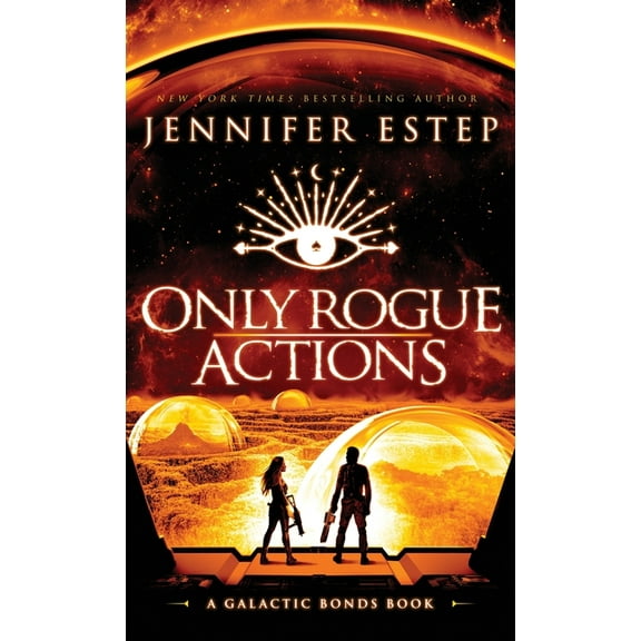 Galactic Bonds Only Rogue Actions: A Galactic Bonds book, Book 5, (Hardcover)