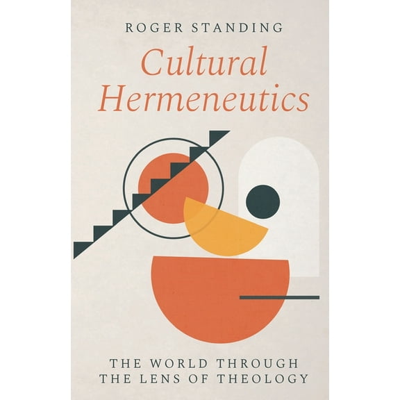 Cultural Hermeneutics: The World Through the Lens of Theology, (Paperback)