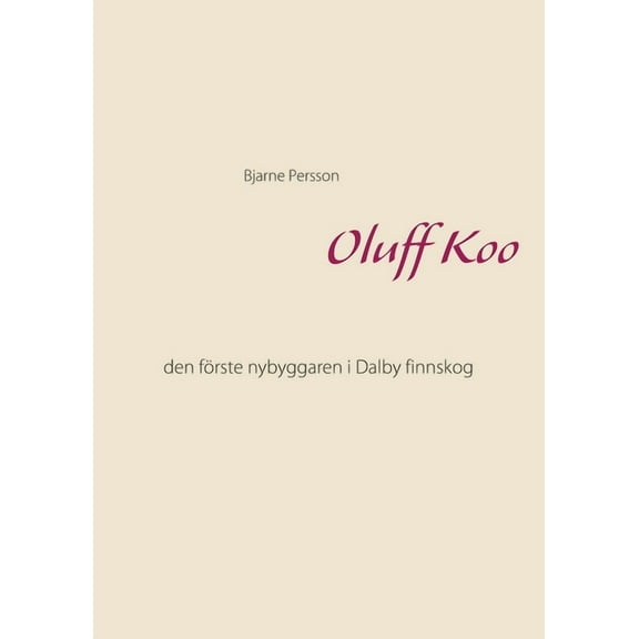 Oluff Koo: den fÃ¶rste nybyggaren i Dalby finnskog, (Paperback)