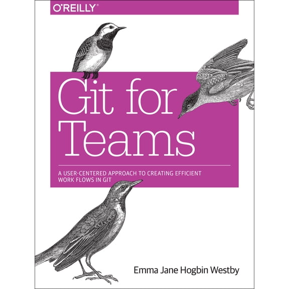 Pre-Owned Git for Teams: A User-Centered Approach to Creating Efficient Workflows in Git (Paperback) 1491911182 9781491911181