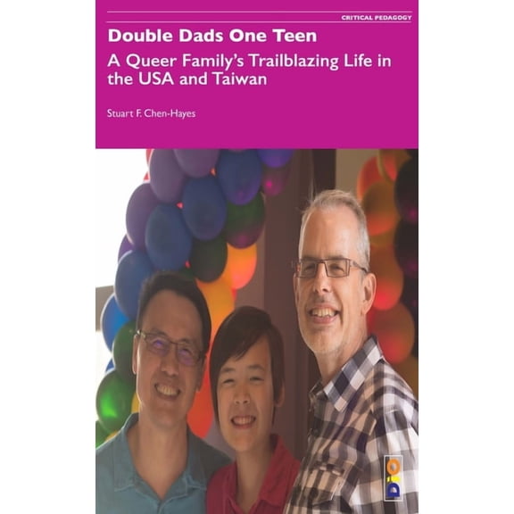 Critical Pedagogy Double Dads One Teen: A Queer Family's Trailblazing Life in the USA and Taiwan, Book 3, (Hardcover)