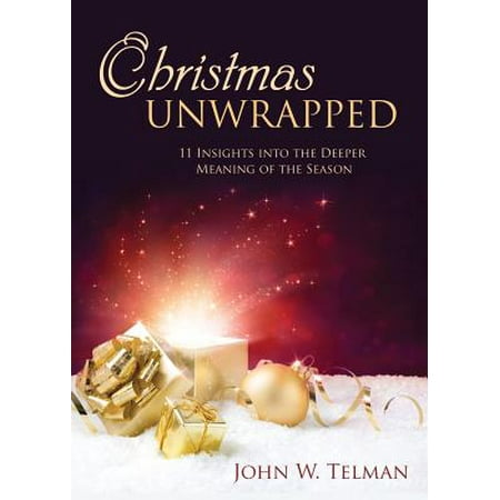 11 Days Of Christmas Meaning Christmas Unwrapped : 11 Insights Into the Deeper Meaning of the Season ()