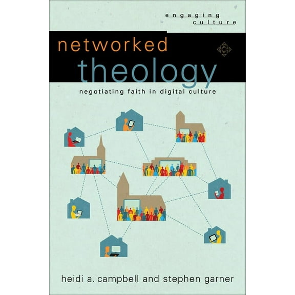 Engaging Culture Networked Theology: Negotiating Faith in Digital Culture, (Paperback)