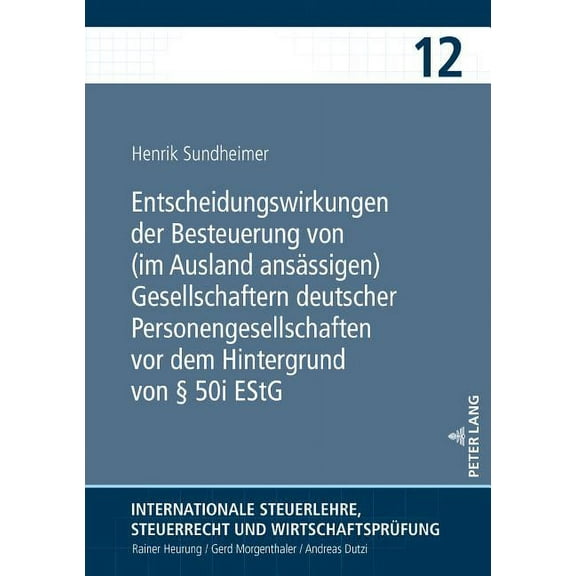 Internationale Steuerlehre, Steuerrecht Und Wirtschaftsprüfung: Entscheidungswirkungen der Besteuerung von (im Ausland ansaessigen) Gesellschaftern deutscher Personengesellschaften vor dem Hintergrund