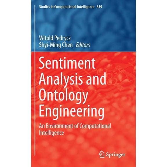 Studies in Computational Intelligence Sentiment Analysis and Ontology Engineering: An Environment of Computational Intelligence, Book 639, (Hardcover)
