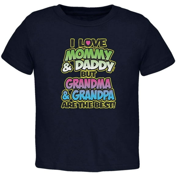 I Love Mommy Daddy But Grandma Grandpa Are The Best Toddler T Shirt Navy 3T