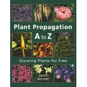 Plant Propagation A to Z: Growing Plants for Free (Paperback)