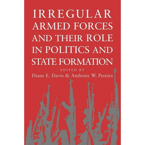 Irregular Armed Forces and Their Role in Politics and State Formation, (Paperback)