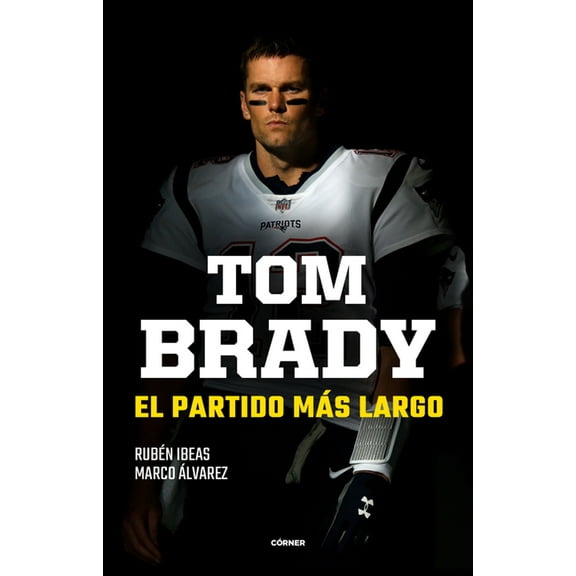 Tom Brady. El Partido Más Largo / Tom Brady. the Longest Match -- Rubén Ibeas