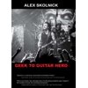 Pre-Owned Geek to Guitar Hero (Paperback) 0988541904 9780988541900