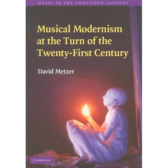 Music in the Twentieth Century Musical Modernism at the Turn of the Twenty-First Century, Book 26, (Hardcover)