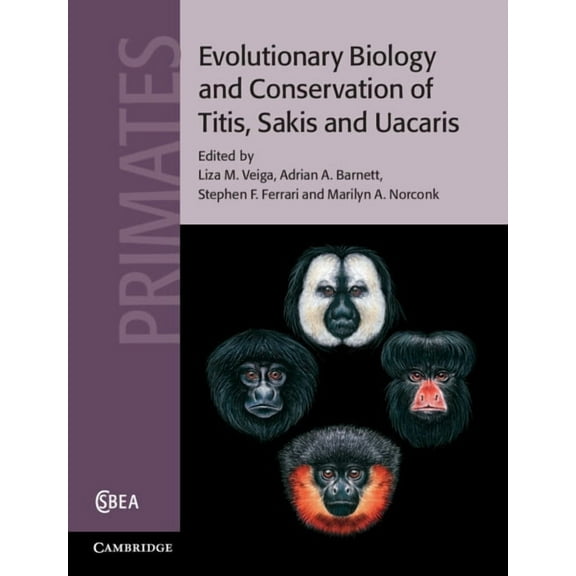 Cambridge Studies in Biological and Evol Evolutionary Biology and Conservation of Titis, Sakis and Uacaris, Book 65, (Hardcover)