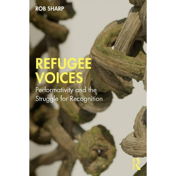 Refugee Voices: Performativity and the Struggle for Recognition, (Paperback)