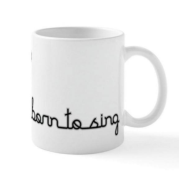 CafePress - Born To Sing Mug - 11 oz Ceramic Mug - Novelty Coffee Tea Cup
