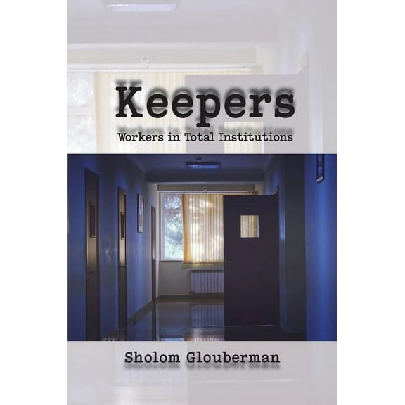 Keepers: Workers in Total Institutions, (Paperback)