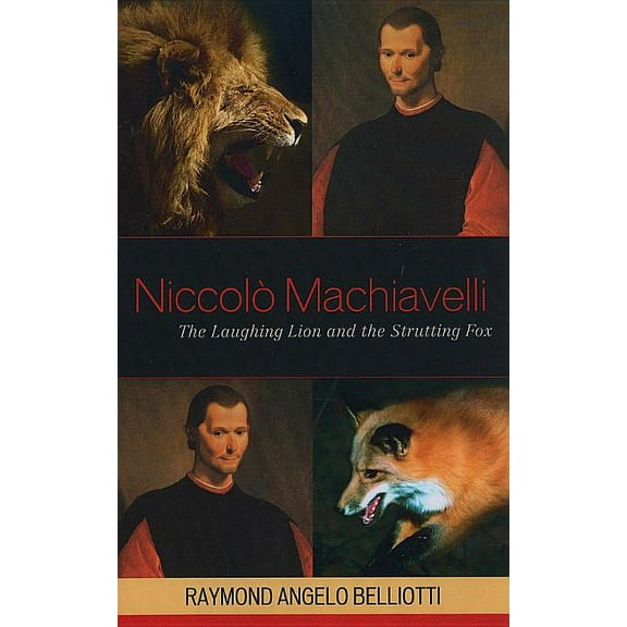 Niccolo Machiavelli: The Laughing Lion and the Strutting Fox, (Paperback)