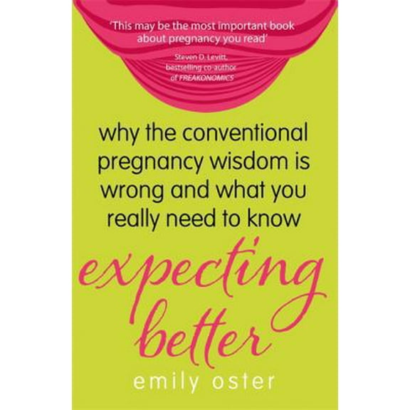 Pre-Owned Expecting Better: Why the Conventional Pregnancy Wisdom is Wrong and What You Really Need to Know (Paperback) 1409152065 9781409152064