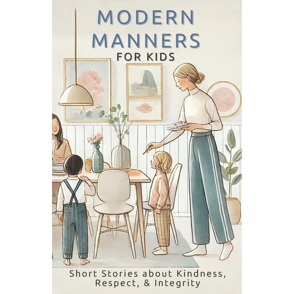 Modern Manners for Kids: Short Stories about Kindness, Respect, & Integrity, (Paperback)