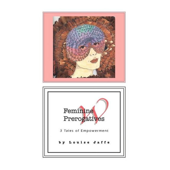 Feminine Prerogatives : 3 Tales of Empowerment