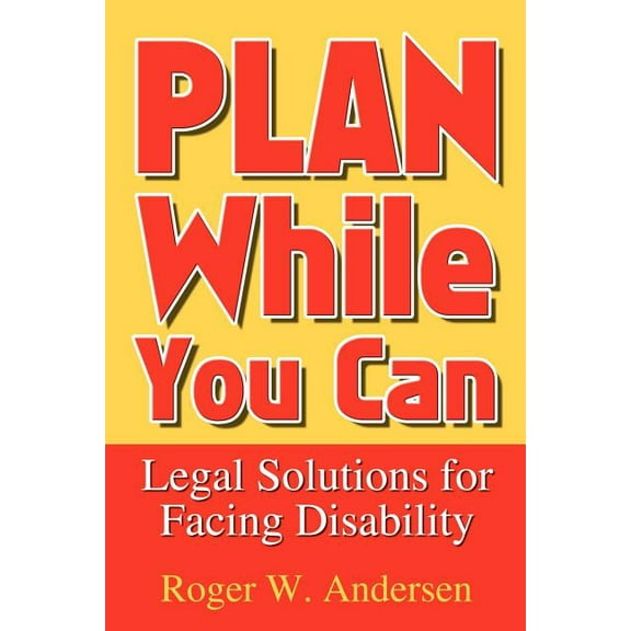 Plan While You Can: Legal Solutions for Facing Disability (Paperback)