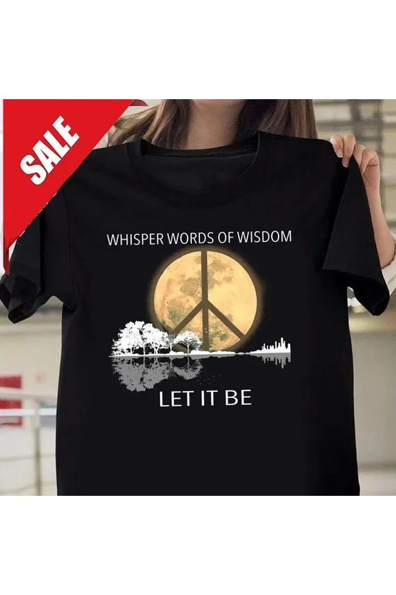 Whisper Words Of Wisdom Let It Be T-Shirt, Wisdom Shirt, Hippie Shirt, Peace Tee Unisex S-5XL Hot Trending Shirt, Vintage Birthday Gift