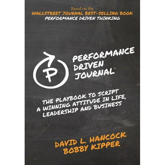 Performance-Driven Journal: The Playbook to Script a Winning Attitude in Life, Leadership and Business, (Paperback)