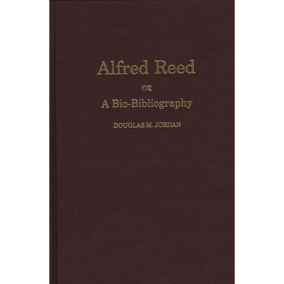 Bio-Bibliographies in Music Alfred Reed: A Bio-Bibliography, Book 72, (Hardcover)