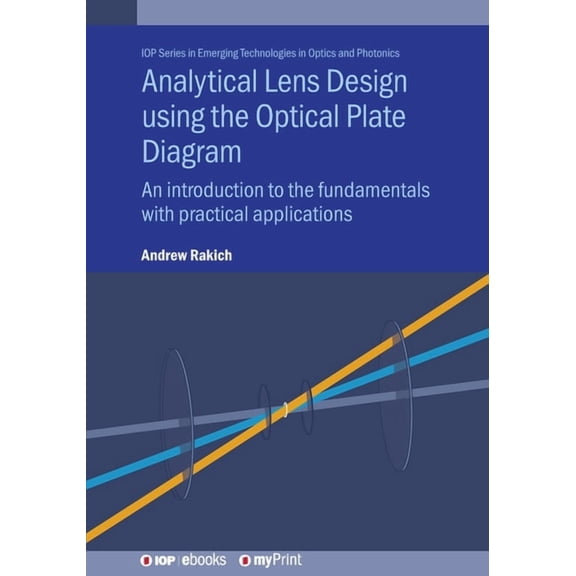 Analytical Lens Design using the Optical Plate Diagram: An introduction to the fundamentals with practical applications, (Paperback)