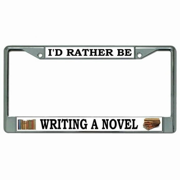 212 Main LPO4974 6 x 12 in. Id Rather Be Writing a Novel Chrome License Plate Frame