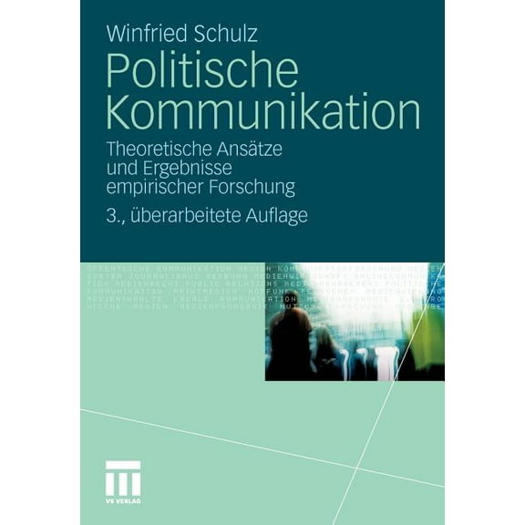 Politische Kommunikation: Theoretische Ansätze Und Ergebnisse Empirischer Forschung, (Paperback)