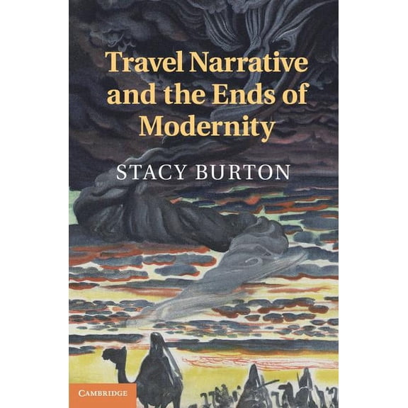 Travel Narrative and the Ends of Modernity, (Hardcover)