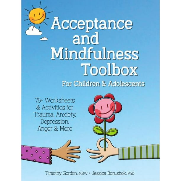 acceptance and mindfulness toolbox fro children and adolescents 75 worksheets activities for trauma anxiety depression anger more paperback walmart com