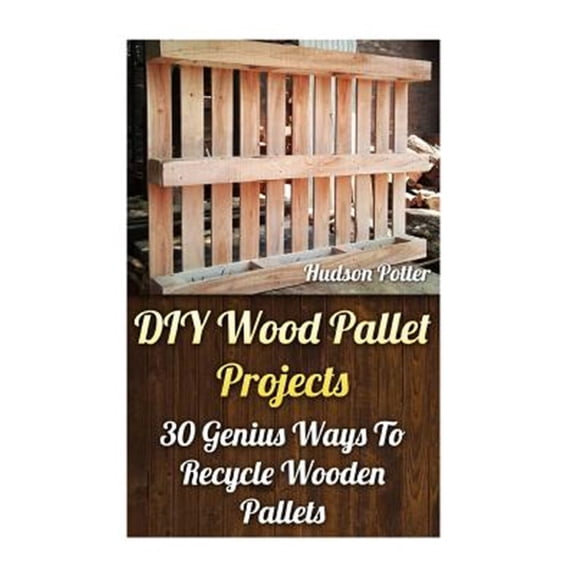 DIY Wood Pallet Projects: 30 Genius Ways to Recycle Wooden Pallets