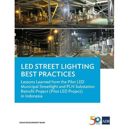 Led Street Lighting Best Practices : Lessons Learned from the Pilot Led Municipal Streetlight and Pln Substation Retrofit Project (Pilot Led Project) in