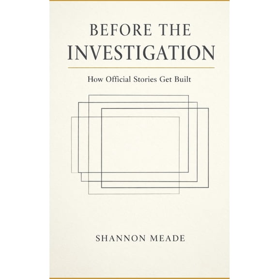 Before The Investigation: How Official Stories Get Built, (Paperback)