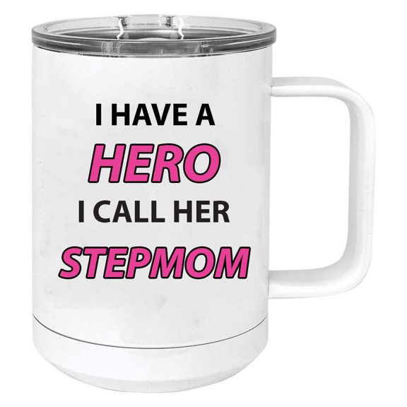 I Have a Hero I Call Her Stepmom Stainless Steel Vacuum Insulated 15 Oz Travel Coffee Mug with Slider Lid, White
