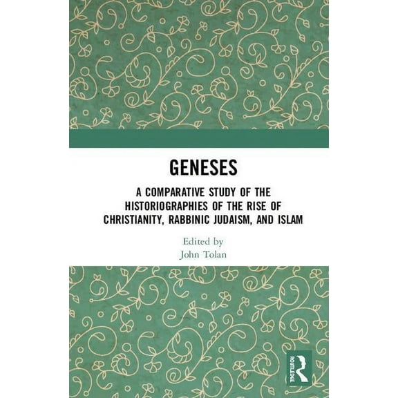 Geneses: A Comparative Study of the Historiographies of the Rise of Christianity, Rabbinic Judaism, and Islam, (Hardcover)