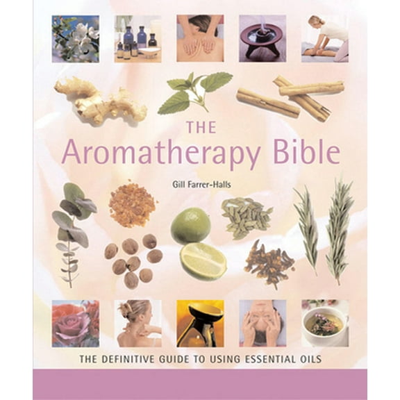 Pre-Owned The Aromatherapy Bible: The Definitive Guide to Using Essential Oils (Paperback) 1402730063 9781402730061